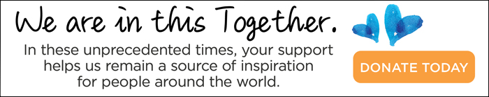 We Are in this Together. In these unprecedented times, your support helps us remain a source of inspiration for people around the world. Donate today.