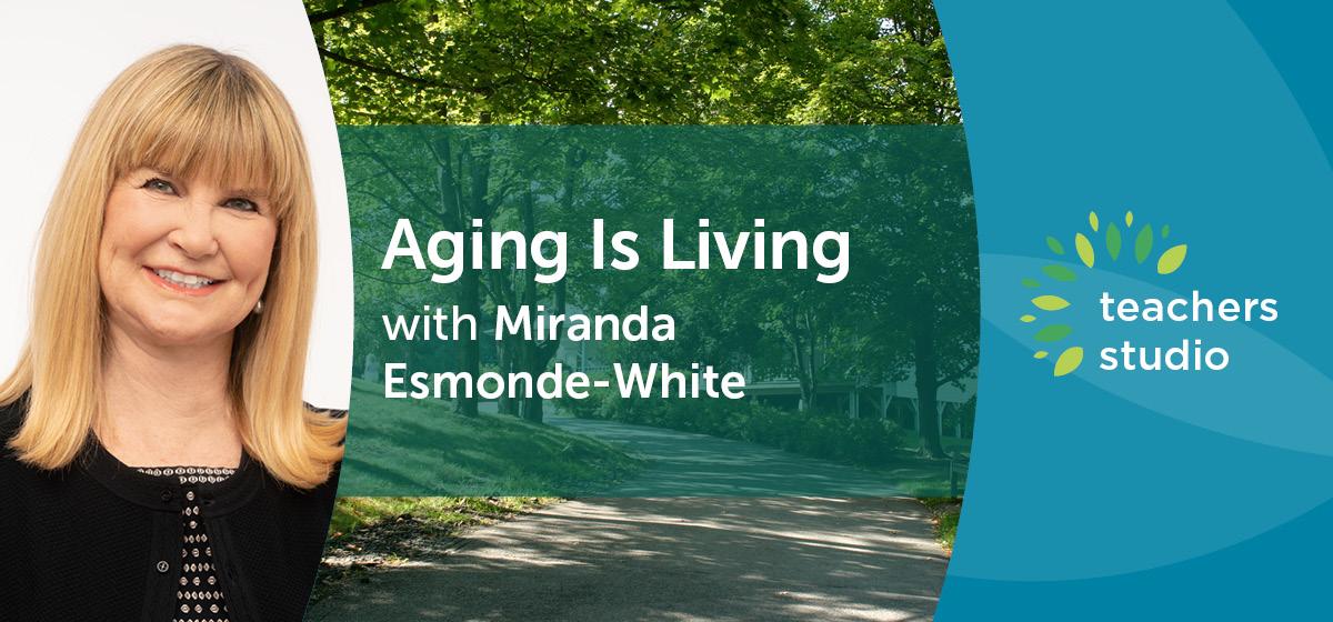 Aging Is Living with Miranda Esmonde-White