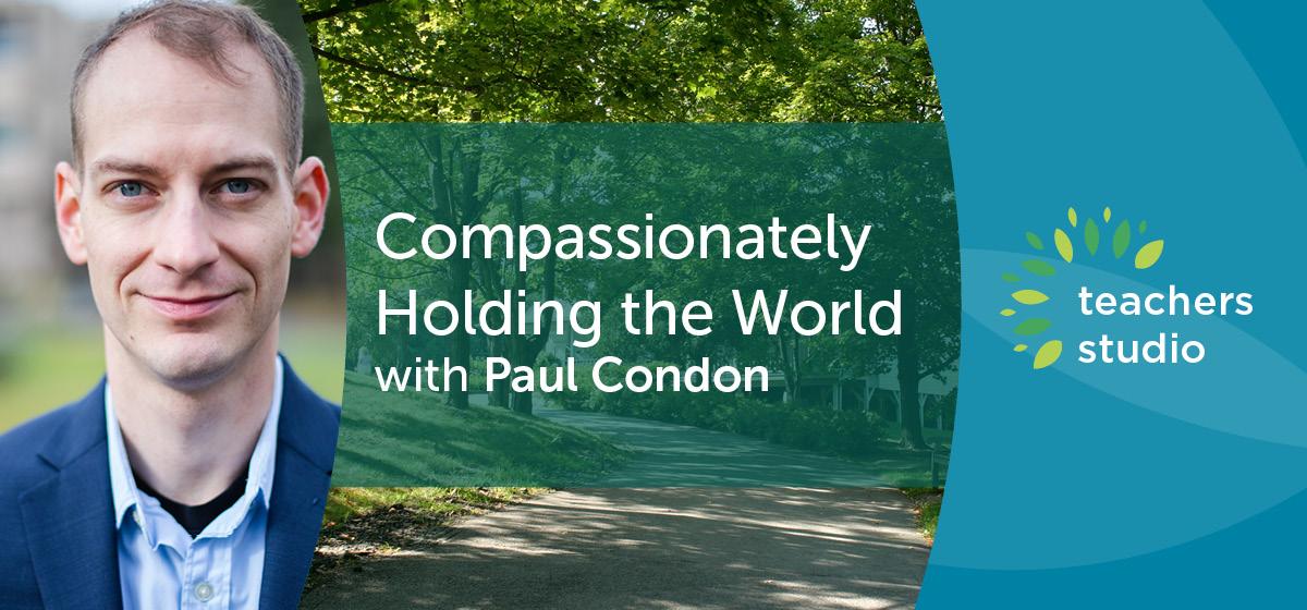 Compassionately Holding the World with Paul Condon