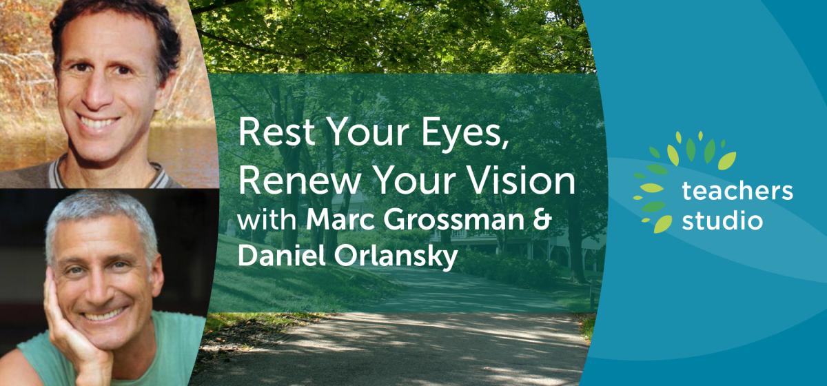 Rest Your Eyes, Renew Your Vision with Grossman &amp; Orlansky