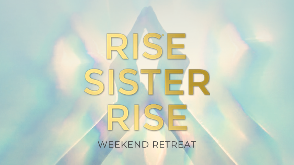 Rise, Sister, Rise. Weekend Retreat