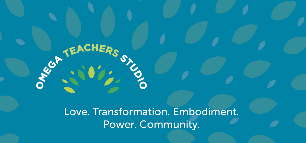 Omega Teachers Studio. Love Transformation. Embodiment. Power. Community.