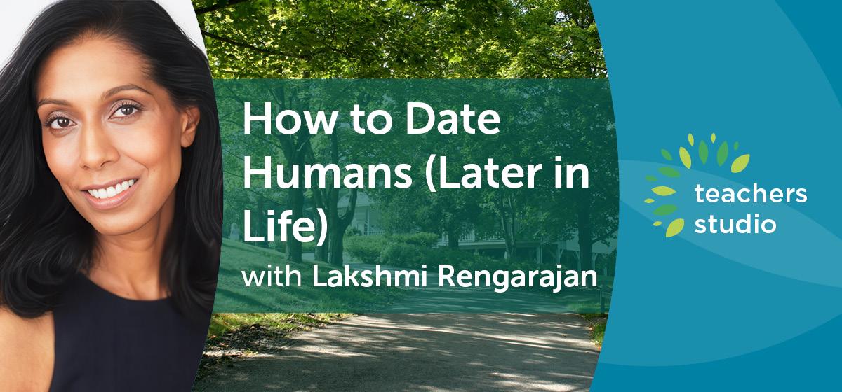 How to Date Humans (Later in Life) with Lakshmi Rengarajan