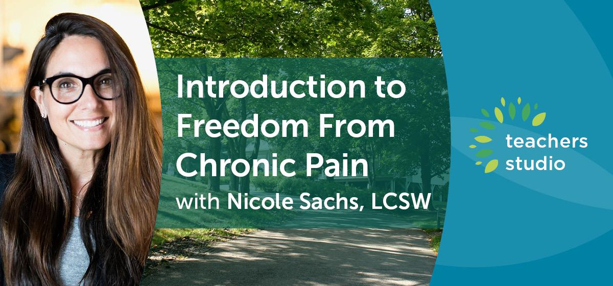 Introduction to Freedom From Chronic Pain with Nicole Sachs, LCSW