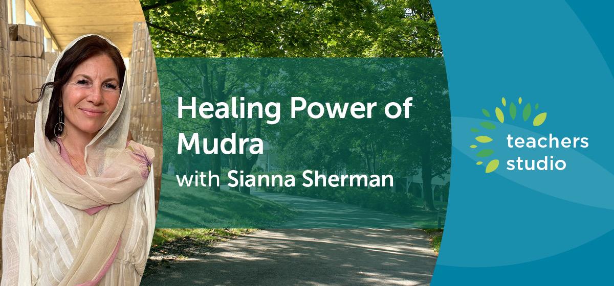 Healing Power of Mudra with Sianna Sherman