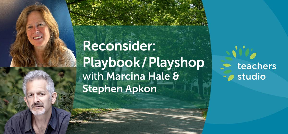 Reconsider: Playbook/Playshop with Marcina Hale &amp; Stephen Apkon