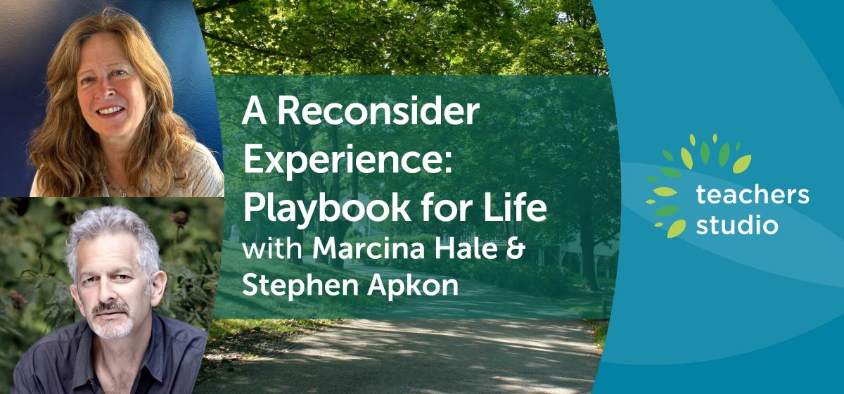 A Reconsider Experience: Playbook for Life with Marcina Hale &amp; Stephen Apkon